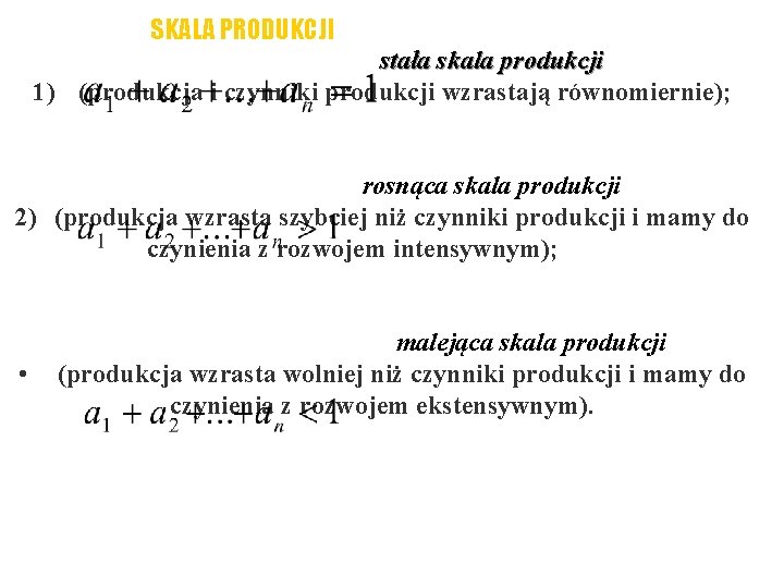 SKALA PRODUKCJI stała skala produkcji 1) (produkcja i czynniki produkcji wzrastają równomiernie); rosnąca skala