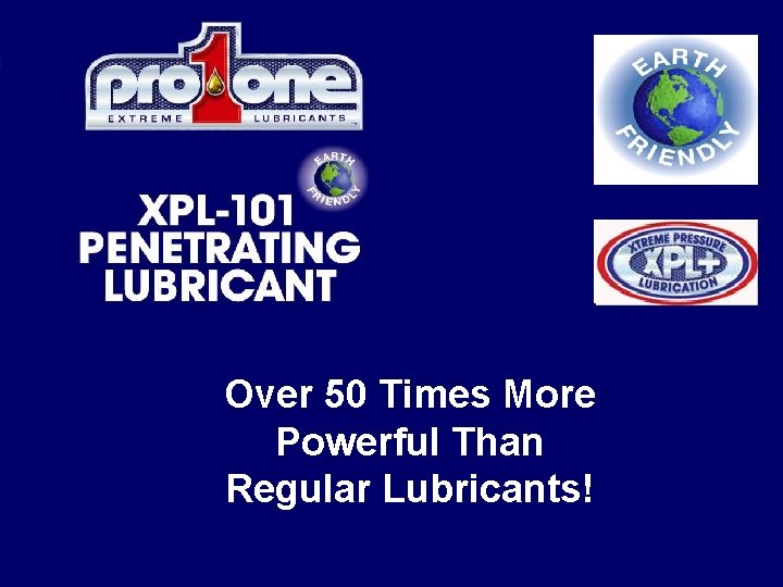 Over 50 Times More Powerful Than Regular Lubricants! 