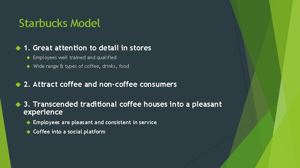 Starbucks Model 1. Great attention to detail in stores Employees well trained and qualified Starbucks Model 1. Great attention to detail in stores Employees well trained and qualified