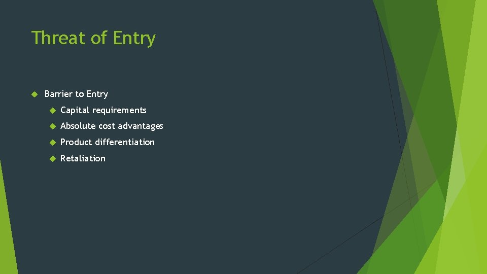 Threat of Entry Barrier to Entry Capital requirements Absolute cost advantages Product differentiation Retaliation Threat of Entry Barrier to Entry Capital requirements Absolute cost advantages Product differentiation Retaliation