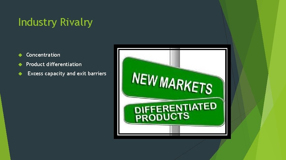 Industry Rivalry Concentration Product differentiation Excess capacity and exit barriers Industry Rivalry Concentration Product differentiation Excess capacity and exit barriers