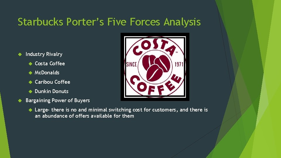 Starbucks Porter’s Five Forces Analysis Industry Rivalry Costa Coffee Mc. Donalds Caribou Coffee Dunkin Starbucks Porter’s Five Forces Analysis Industry Rivalry Costa Coffee Mc. Donalds Caribou Coffee Dunkin