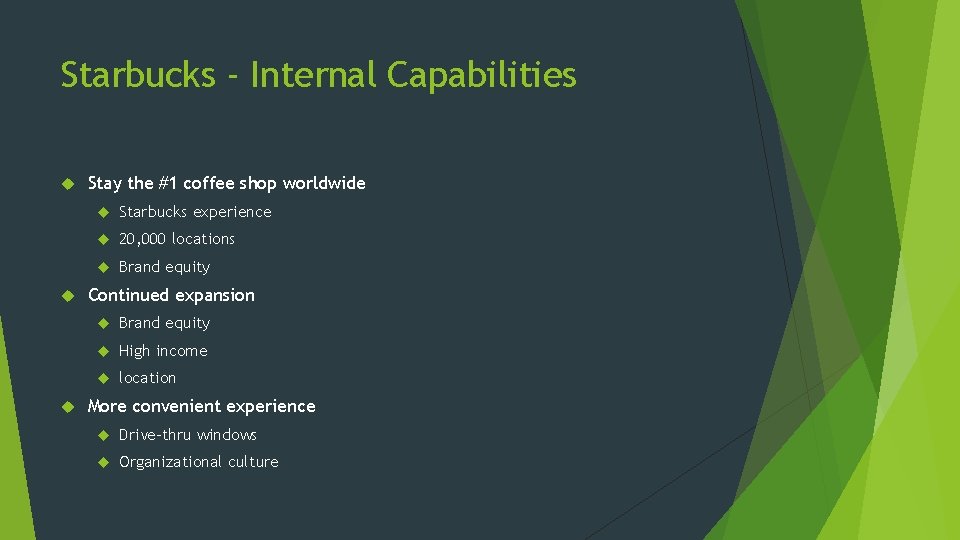 Starbucks - Internal Capabilities Stay the #1 coffee shop worldwide Starbucks experience 20, 000 Starbucks - Internal Capabilities Stay the #1 coffee shop worldwide Starbucks experience 20, 000