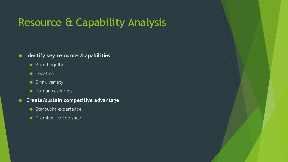 Resource & Capability Analysis Identify key resources/capabilities Brand equity Location Drink variety Human resources Resource & Capability Analysis Identify key resources/capabilities Brand equity Location Drink variety Human resources
