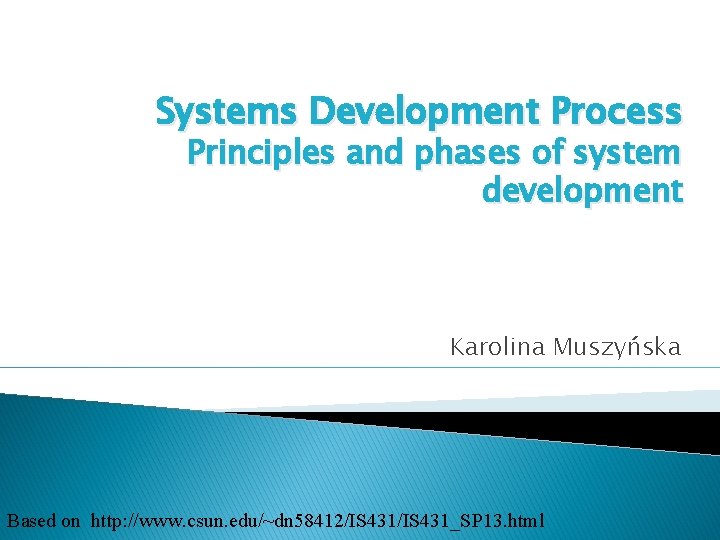 Systems Development Process Principles and phases of system development Karolina Muszyńska Based on http: