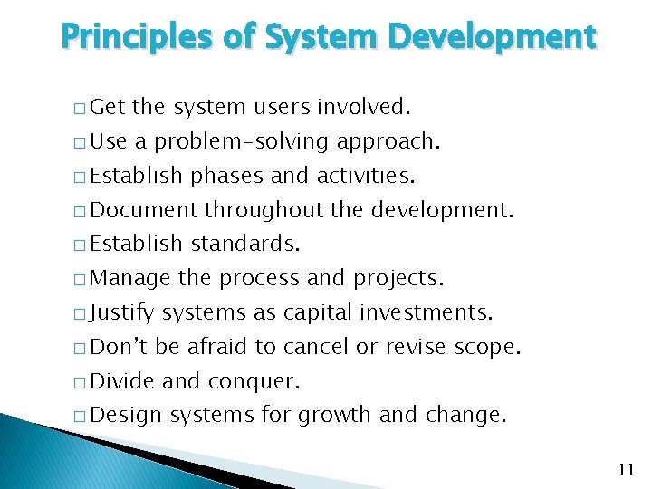 Principles of System Development � Get the system users involved. � Use a problem-solving