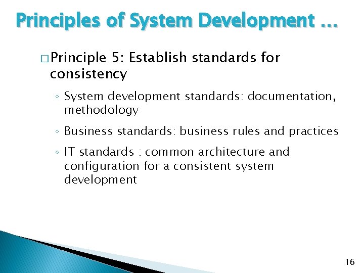 Principles of System Development … � Principle 5: Establish standards for consistency ◦ System
