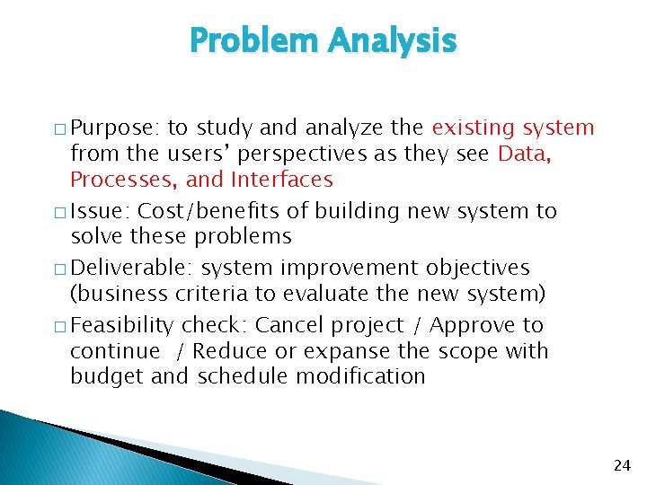 Problem Analysis � Purpose: to study and analyze the existing system from the users’