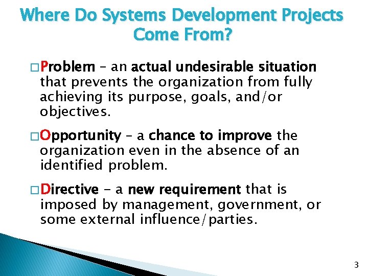 Where Do Systems Development Projects Come From? � Problem – an actual undesirable situation