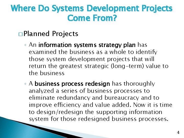 Where Do Systems Development Projects Come From? � Planned Projects ◦ An information systems