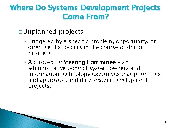 Where Do Systems Development Projects Come From? � Unplanned projects ◦ Triggered by a