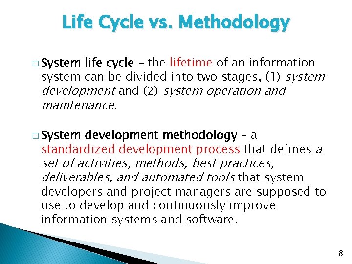 Life Cycle vs. Methodology � System life cycle – the lifetime of an information