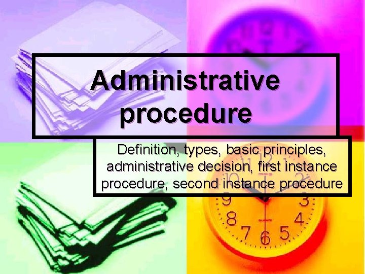 Administrative procedure Definition, types, basic principles, administrative decision, first instance procedure, second instance procedure