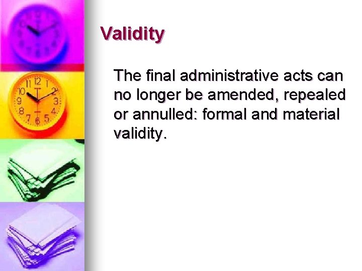 Validity The final administrative acts can no longer be amended, repealed or annulled: formal