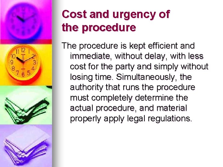 Cost and urgency of the procedure The procedure is kept efficient and immediate, without