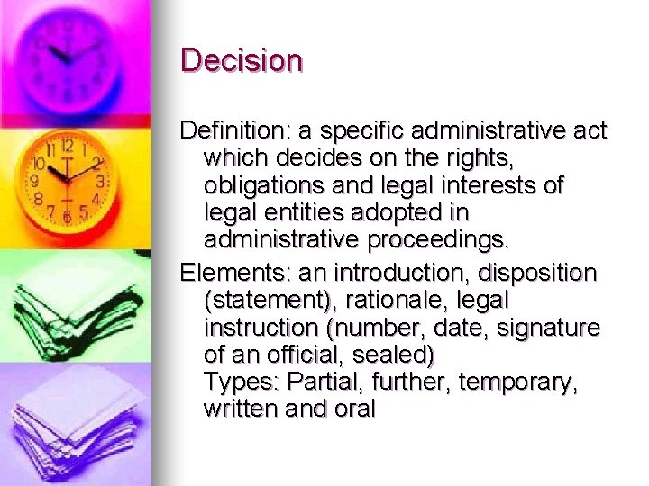 Decision Definition: a specific administrative act which decides on the rights, obligations and legal