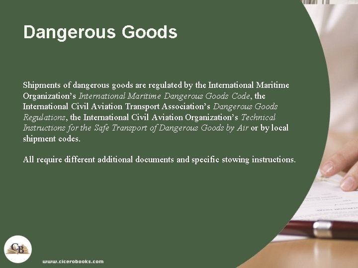 Dangerous Goods Shipments of dangerous goods are regulated by the International Maritime Organization’s International