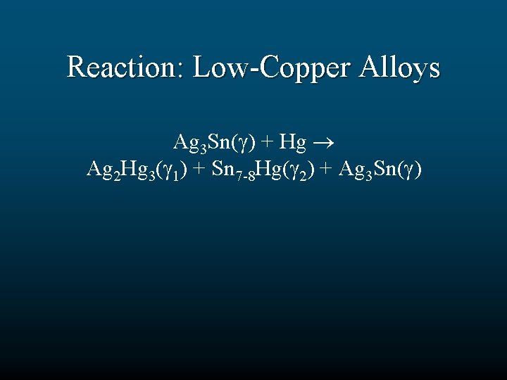 Reaction: Low-Copper Alloys Ag 3 Sn( ) + Hg Ag 2 Hg 3( 1)
