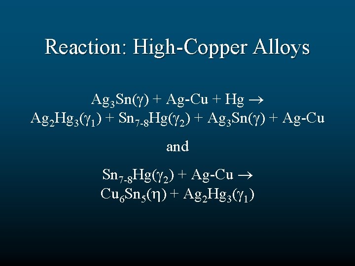 Reaction: High-Copper Alloys Ag 3 Sn( ) + Ag-Cu + Hg Ag 2 Hg