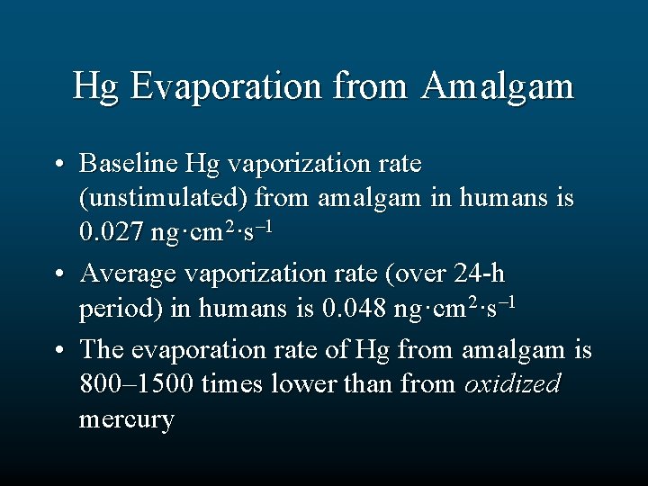 Hg Evaporation from Amalgam • Baseline Hg vaporization rate (unstimulated) from amalgam in humans