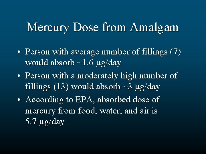 Mercury Dose from Amalgam • Person with average number of fillings (7) would absorb