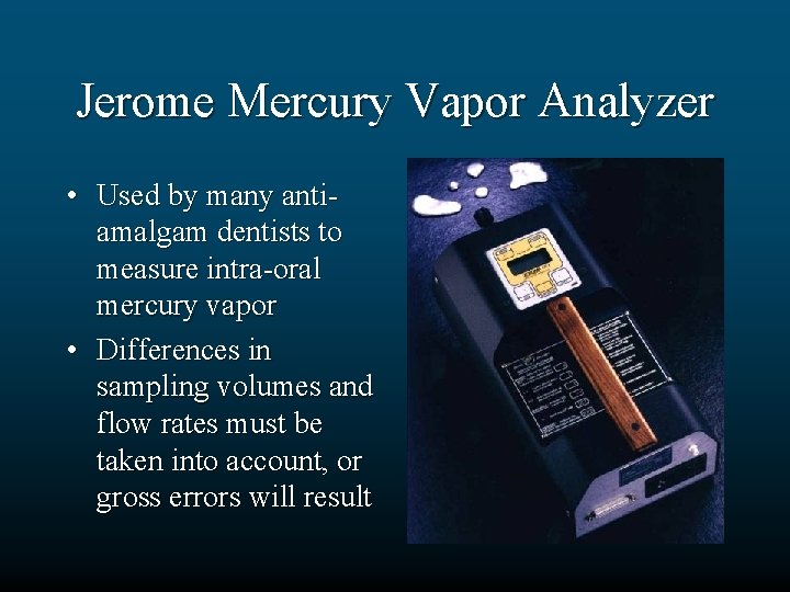 Jerome Mercury Vapor Analyzer • Used by many antiamalgam dentists to measure intra-oral mercury