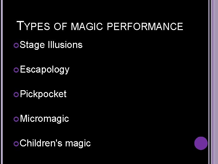 TYPES OF MAGIC PERFORMANCE Stage Illusions Escapology Pickpocket Micromagic Children's magic 