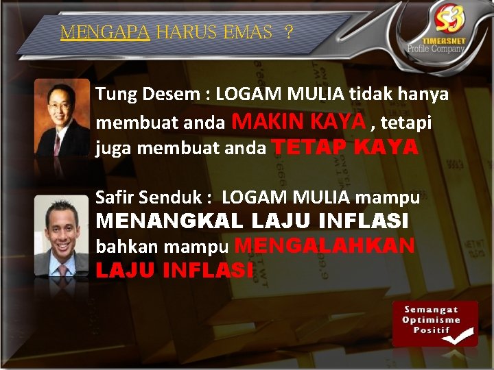 MENGAPA HARUS EMAS ? Tung Desem : LOGAM MULIA tidak hanya membuat anda MAKIN