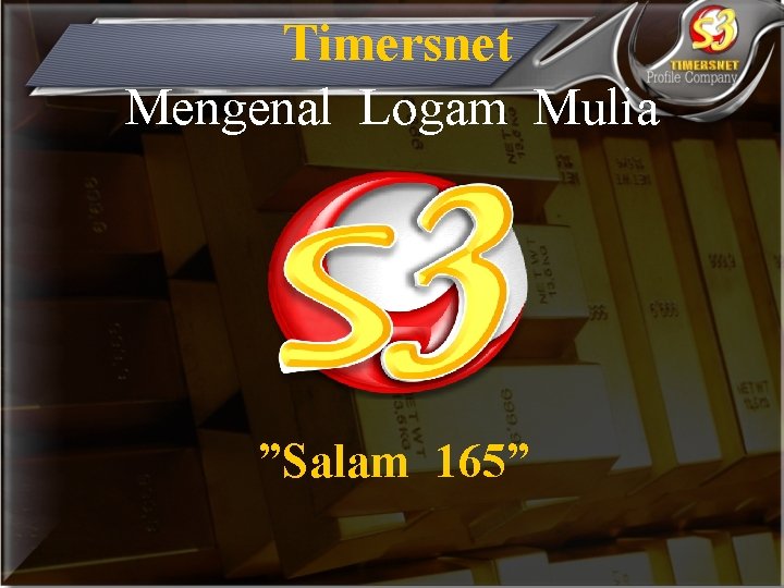 Timersnet Mengenal Logam Mulia ”Salam 165” 