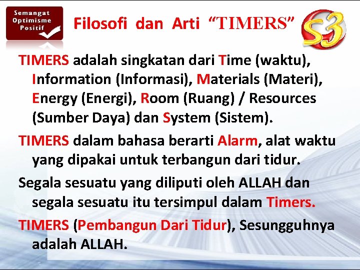 Filosofi dan Arti “TIMERS” TIMERS adalah singkatan dari Time (waktu), Information (Informasi), Materials (Materi),