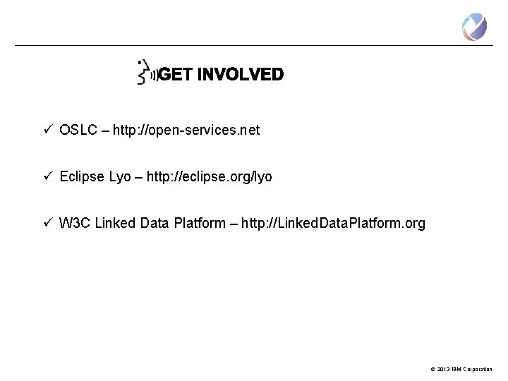 ü OSLC – http: //open-services. net ü Eclipse Lyo – http: //eclipse. org/lyo ü