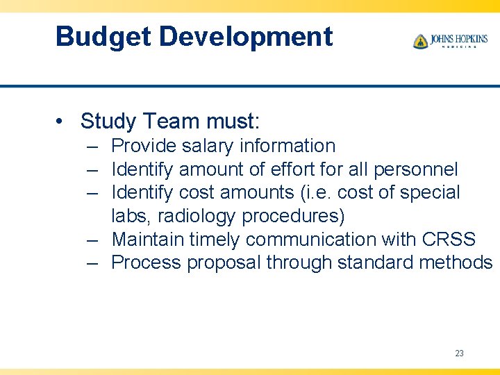 Budget Development • Study Team must: – Provide salary information – Identify amount of