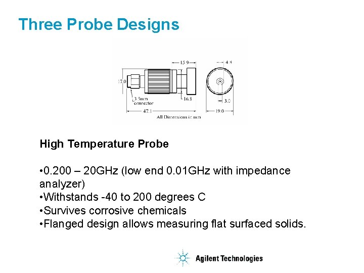 Three Probe Designs High Temperature Probe • 0. 200 – 20 GHz (low end
