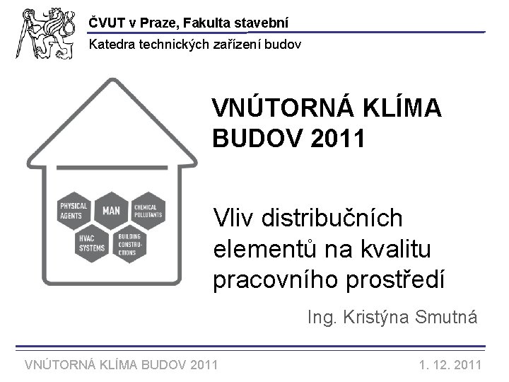 ČVUT v Praze, Fakulta stavební Katedra technických zařízení budov VNÚTORNÁ KLÍMA BUDOV 2011 Vliv