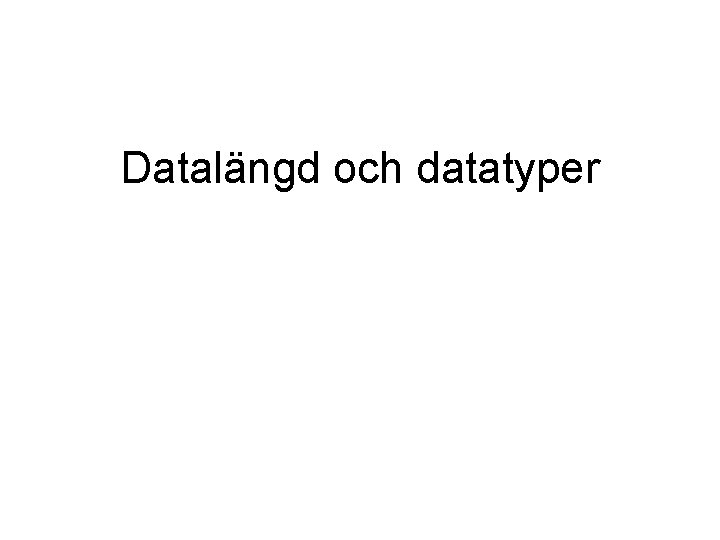 Datalängd och datatyper 