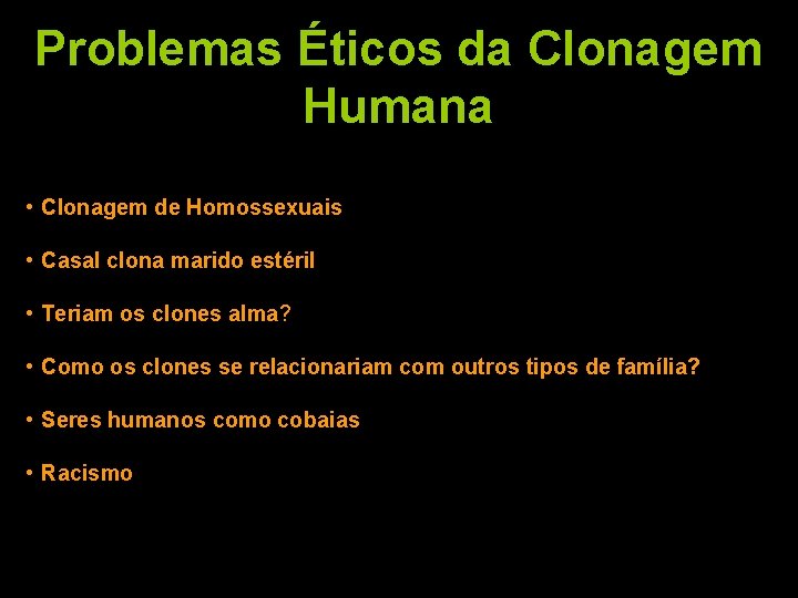 Problemas Éticos da Clonagem Humana • Clonagem de Homossexuais • Casal clona marido estéril