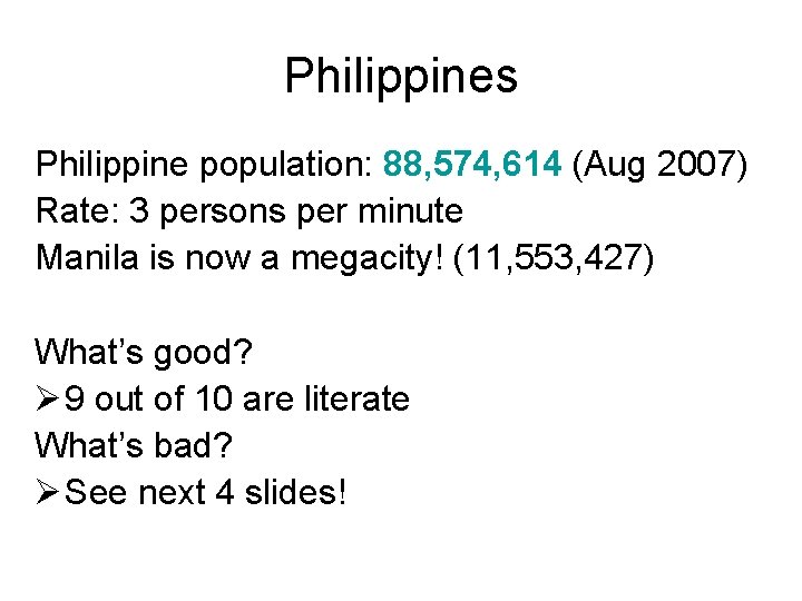Philippines Philippine population: 88, 574, 614 (Aug 2007) Rate: 3 persons per minute Manila