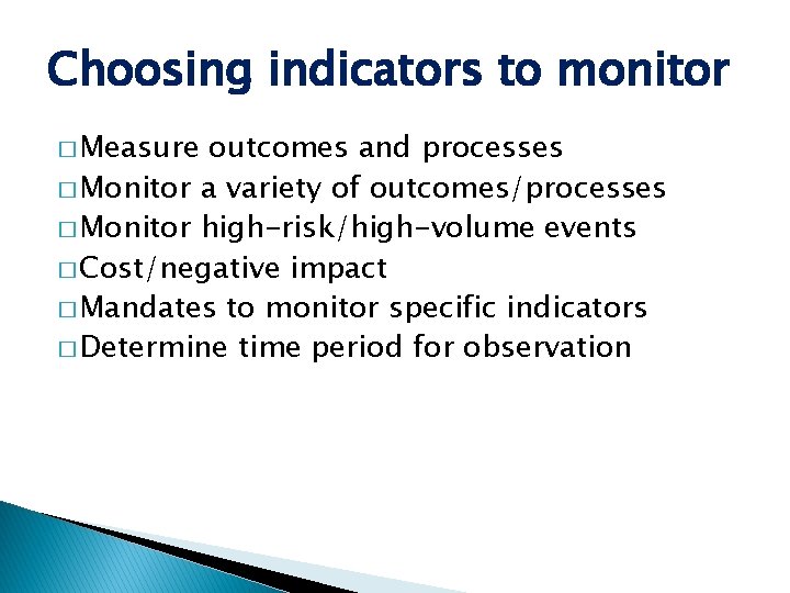 Choosing indicators to monitor � Measure outcomes and processes � Monitor a variety of