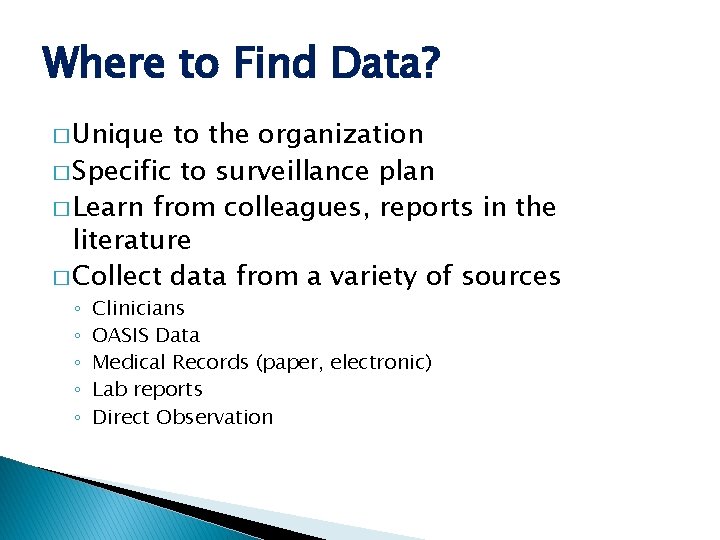 Where to Find Data? � Unique to the organization � Specific to surveillance plan