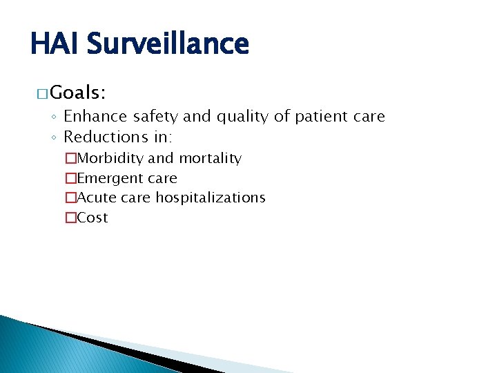 HAI Surveillance � Goals: ◦ Enhance safety and quality of patient care ◦ Reductions