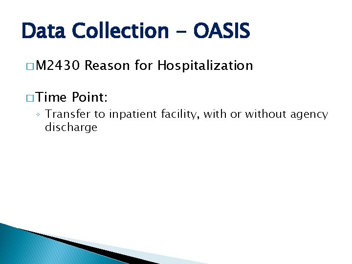 Data Collection - OASIS � M 2430 � Time Reason for Hospitalization Point: ◦