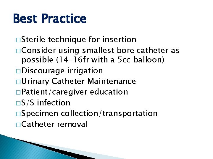 Best Practice � Sterile technique for insertion � Consider using smallest bore catheter as