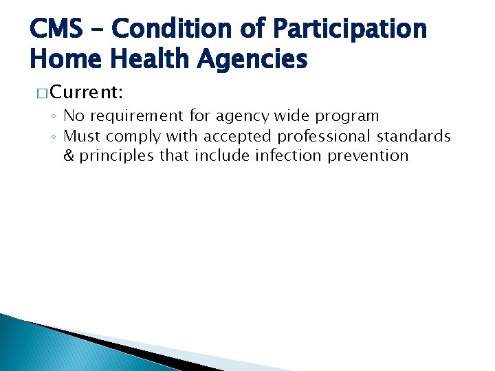 CMS – Condition of Participation Home Health Agencies � Current: ◦ No requirement for