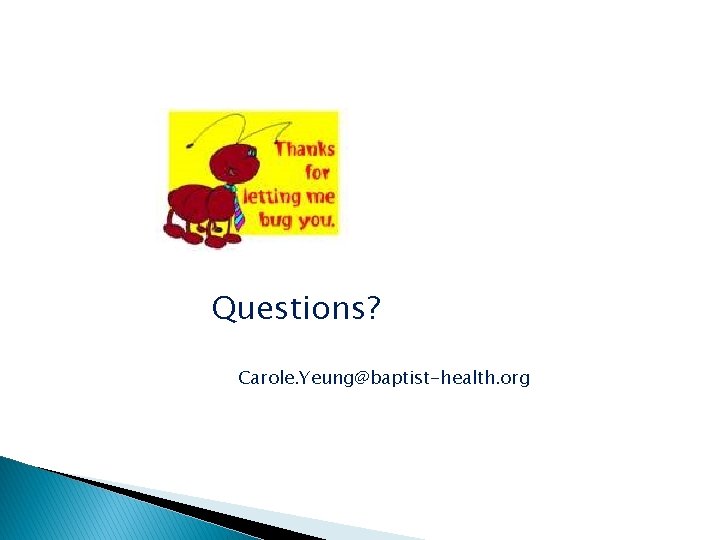 Questions? Carole. Yeung@baptist-health. org 