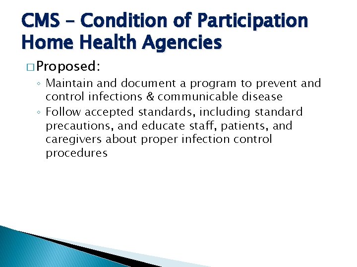 CMS – Condition of Participation Home Health Agencies � Proposed: ◦ Maintain and document