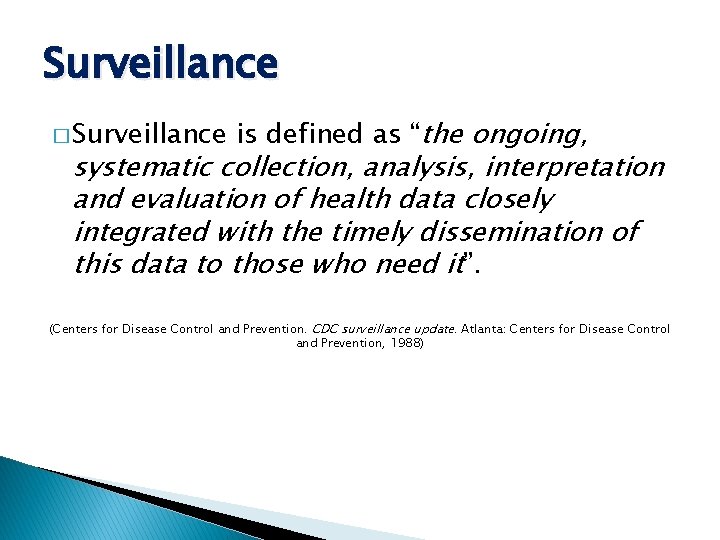 Surveillance � Surveillance is defined as “the ongoing, systematic collection, analysis, interpretation and evaluation