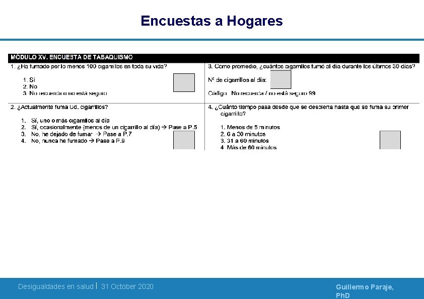Encuestas a Hogares Desigualdades en salud | 31 October 2020 Guillermo Paraje, Ph. D Encuestas a Hogares Desigualdades en salud | 31 October 2020 Guillermo Paraje, Ph. D