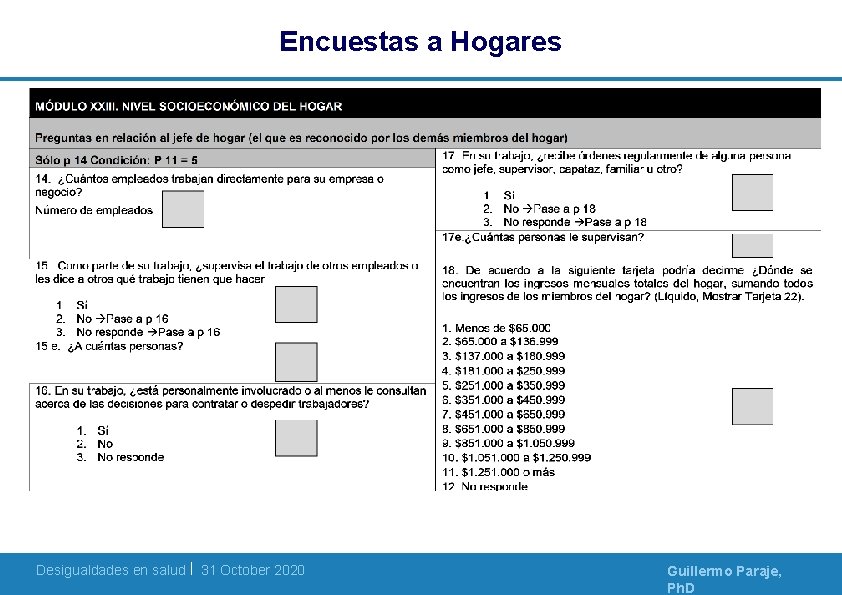 Encuestas a Hogares Desigualdades en salud | 31 October 2020 Guillermo Paraje, Ph. D Encuestas a Hogares Desigualdades en salud | 31 October 2020 Guillermo Paraje, Ph. D