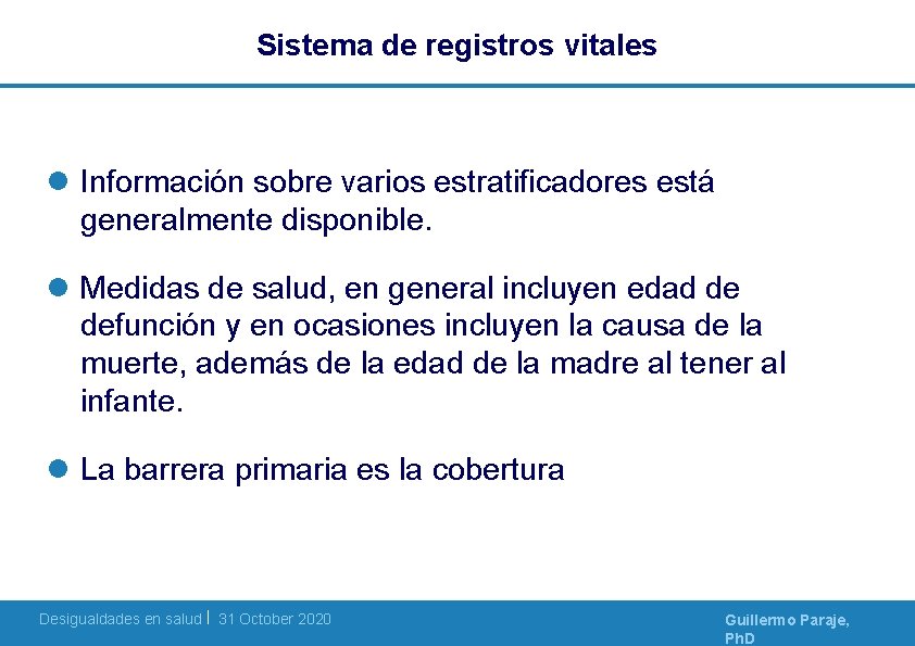 Sistema de registros vitales l Información sobre varios estratificadores está generalmente disponible. l Medidas Sistema de registros vitales l Información sobre varios estratificadores está generalmente disponible. l Medidas