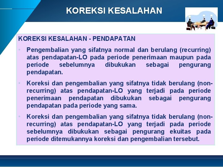 KOREKSI KESALAHAN - PENDAPATAN • Pengembalian yang sifatnya normal dan berulang (recurring) atas pendapatan-LO